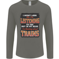 In My Head I'm Thinking About Trains Funny Mens Long Sleeve T-Shirt Charcoal