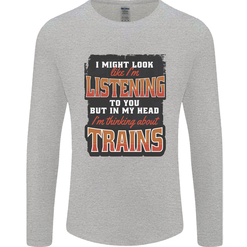 In My Head I'm Thinking About Trains Funny Mens Long Sleeve T-Shirt Sports Grey