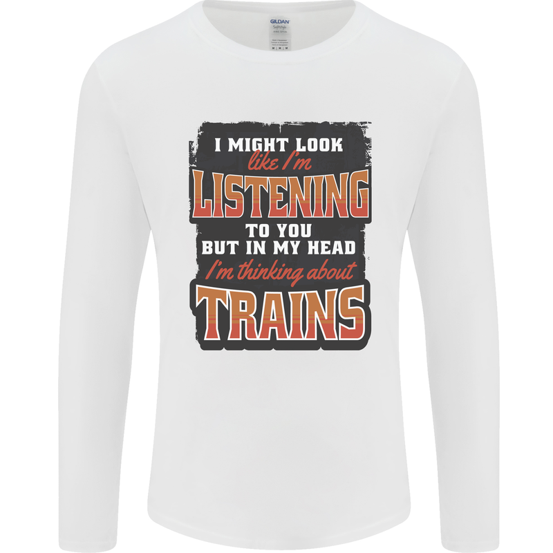 In My Head I'm Thinking About Trains Funny Mens Long Sleeve T-Shirt White