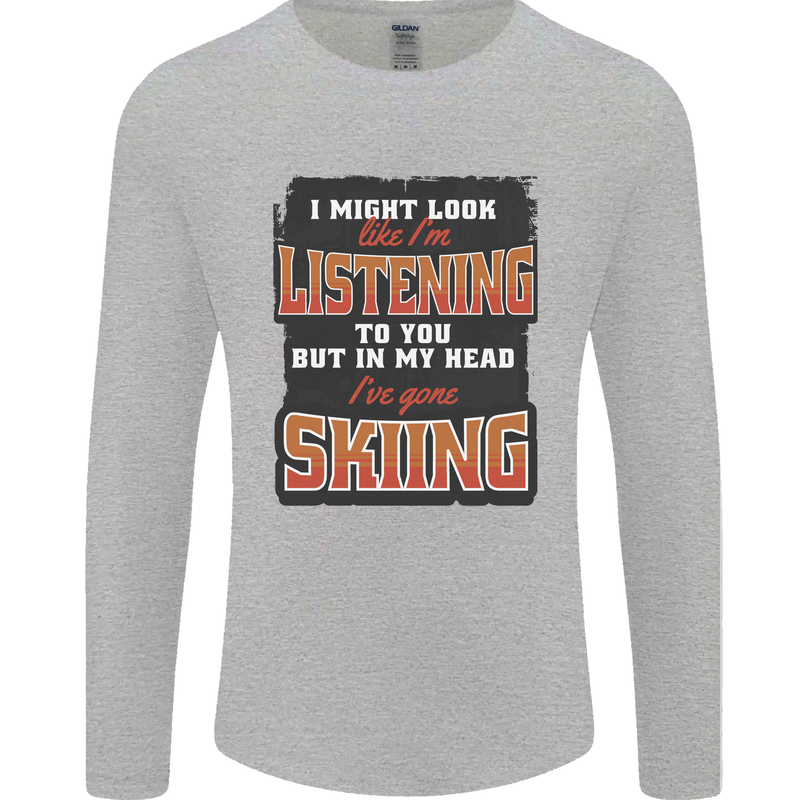 In My Head I've Gone Skiing Funny Skier Mens Long Sleeve T-Shirt Sports Grey