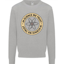 In Science We Trust Physics Geek Nerd Mens Sweatshirt Jumper Sports Grey