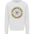 In Science We Trust Physics Geek Nerd Mens Sweatshirt Jumper White