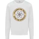 In Science We Trust Physics Geek Nerd Mens Sweatshirt Jumper White