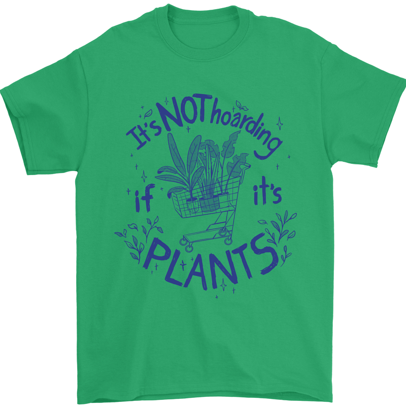 It's Not Hoarding if Its House Plants Funny Mens T-Shirt 100% Cotton Irish Green