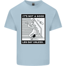 It's Not a Good Leg Day Funny Gym Bodybuilding Mens Cotton T-Shirt Tee Top Light Blue
