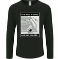 It's Not a Good Leg Day Funny Gym Bodybuilding Mens Long Sleeve T-Shirt Black