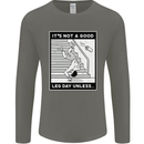 It's Not a Good Leg Day Funny Gym Bodybuilding Mens Long Sleeve T-Shirt Charcoal