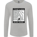 It's Not a Good Leg Day Funny Gym Bodybuilding Mens Long Sleeve T-Shirt Sports Grey