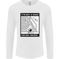 It's Not a Good Leg Day Funny Gym Bodybuilding Mens Long Sleeve T-Shirt White