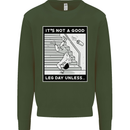 It's Not a Good Leg Day Funny Gym Bodybuilding Mens Sweatshirt Jumper Forest Green