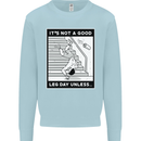 It's Not a Good Leg Day Funny Gym Bodybuilding Mens Sweatshirt Jumper Light Blue