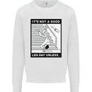 It's Not a Good Leg Day Funny Gym Bodybuilding Mens Sweatshirt Jumper White