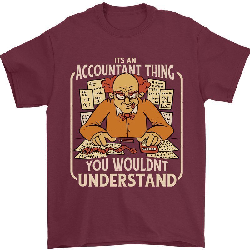 It's an Accountant Thing You Wouldn't Understand Mens T-Shirt 100% Cotton Maroon