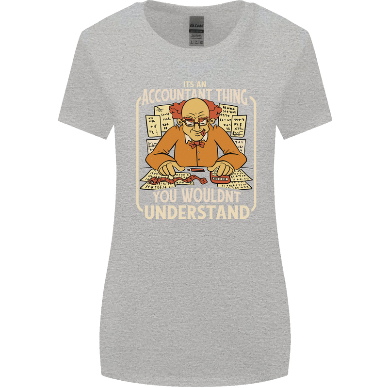 It's an Accountant Thing You Wouldn't Understand Womens Wider Cut T-Shirt Sports Grey