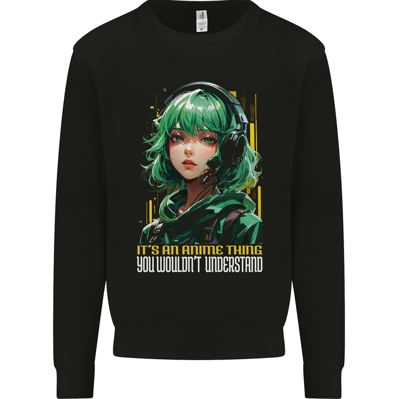 Its an Anime Thing You Wouldn't Understand Girl Mens Sweatshirt Jumper Black