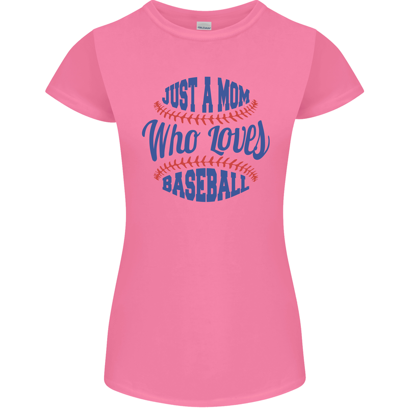 Just a Mom Who Loves Baseball Womens Petite Cut T-Shirt Azalea