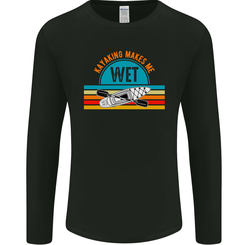 Kayaking Makes Me Wet Funny Kayak Canoe Mens Long Sleeve T-Shirt Black