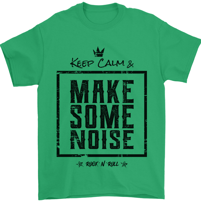 Keep Calm & Make Some Noise Rock n Roll Mens T-Shirt 100% Cotton Irish Green