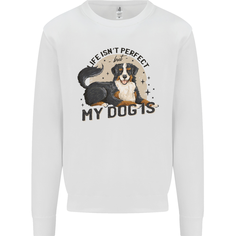 Life Isnt Perfect But My Dog is Mens Sweatshirt Jumper White