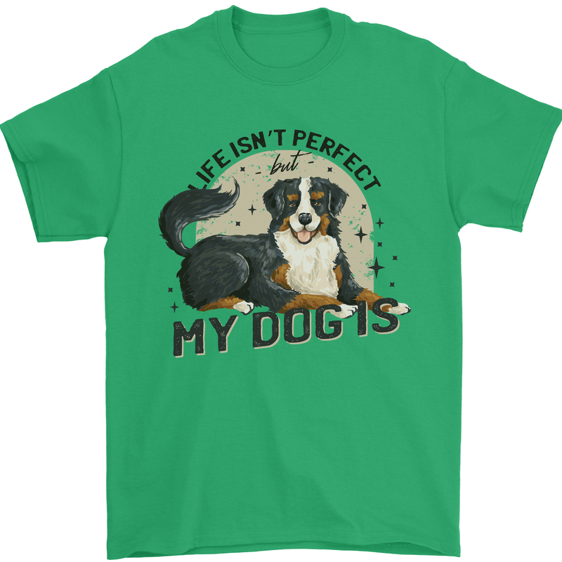 Life Isnt Perfect But My Dog is Mens T-Shirt 100% Cotton Irish Green