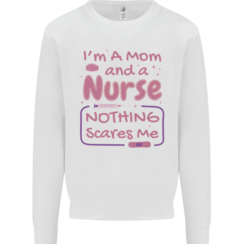Mom and a Nurse Nothing Scares Me Mothers Day Kids Sweatshirt Jumper White