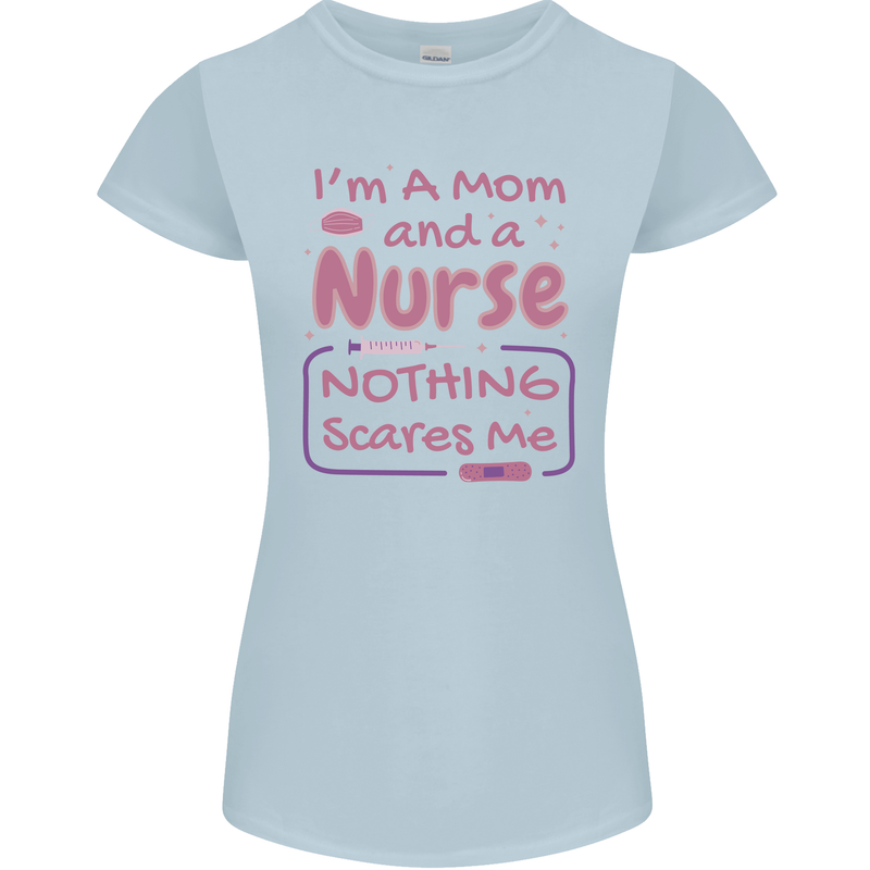 Mom and a Nurse Nothing Scares Me Mothers Day Womens Petite Cut T-Shirt Light Blue