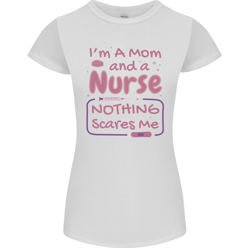 Mom and a Nurse Nothing Scares Me Mothers Day Womens Petite Cut T-Shirt White