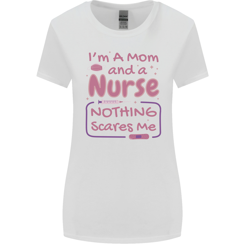 Mom and a Nurse Nothing Scares Me Mothers Day Womens Wider Cut T-Shirt White