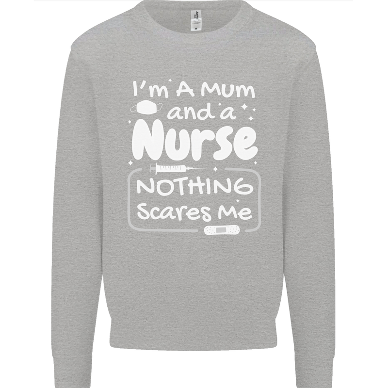 Mum and a Nurse Nothing Scares Me Mothers Day Kids Sweatshirt Jumper Sports Grey