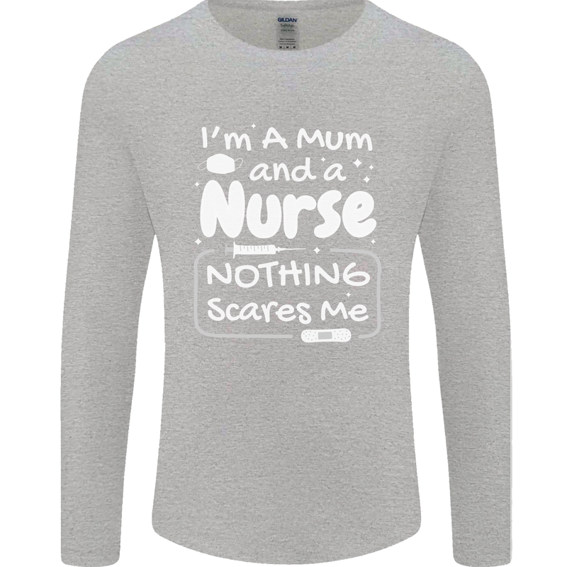 Mum and a Nurse Nothing Scares Me Mothers Day Mens Long Sleeve T-Shirt Sports Grey