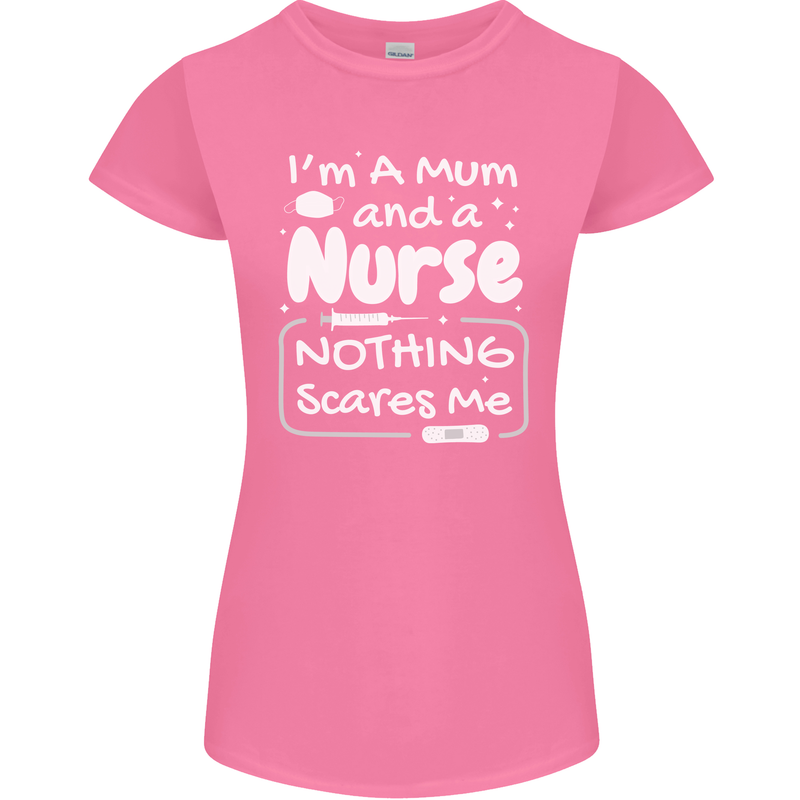Mum and a Nurse Nothing Scares Me Mothers Day Womens Petite Cut T-Shirt Azalea