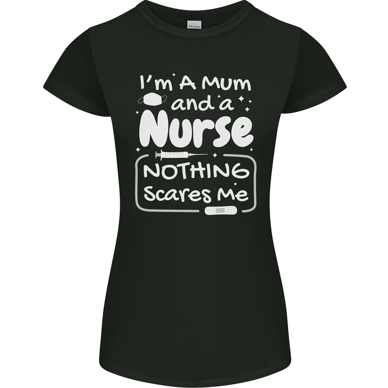 Mum and a Nurse Nothing Scares Me Mothers Day Womens Petite Cut T-Shirt Black