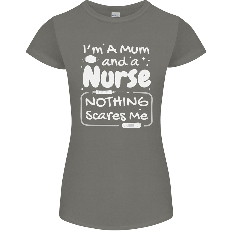 Mum and a Nurse Nothing Scares Me Mothers Day Womens Petite Cut T-Shirt Charcoal