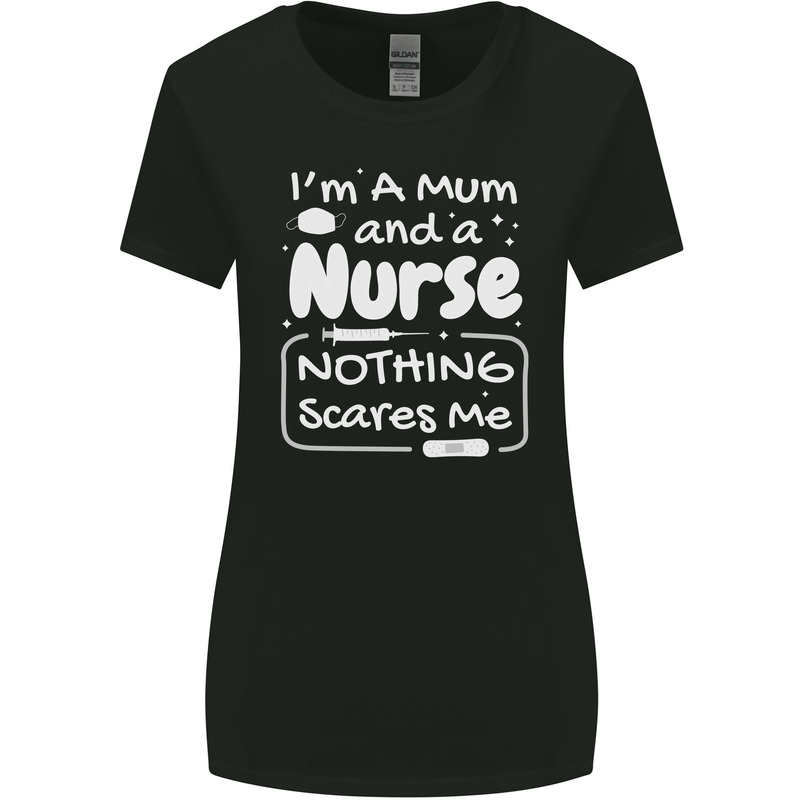 Mum and a Nurse Nothing Scares Me Mothers Day Womens Wider Cut T-Shirt Black