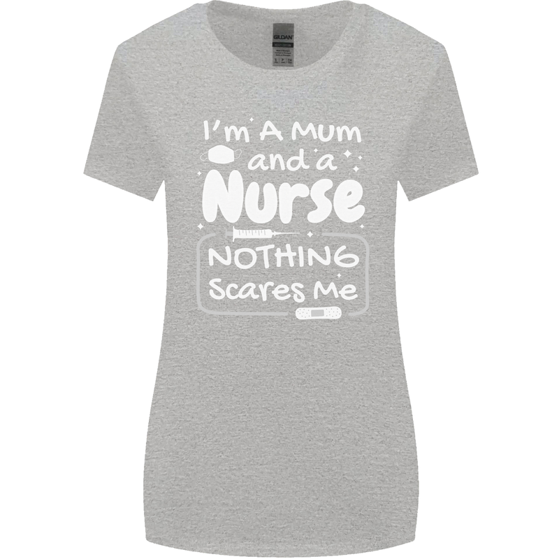 Mum and a Nurse Nothing Scares Me Mothers Day Womens Wider Cut T-Shirt Sports Grey