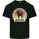 My Golden Labrador Talk Sh!t About You Chocolate Mens Cotton T-Shirt Tee Top Black