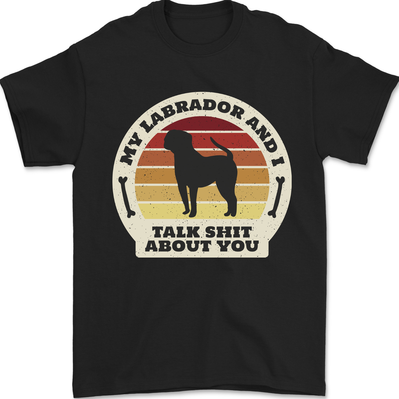 My Golden Labrador Talk Sh!t About You Chocolate Mens T-Shirt 100% Cotton Black