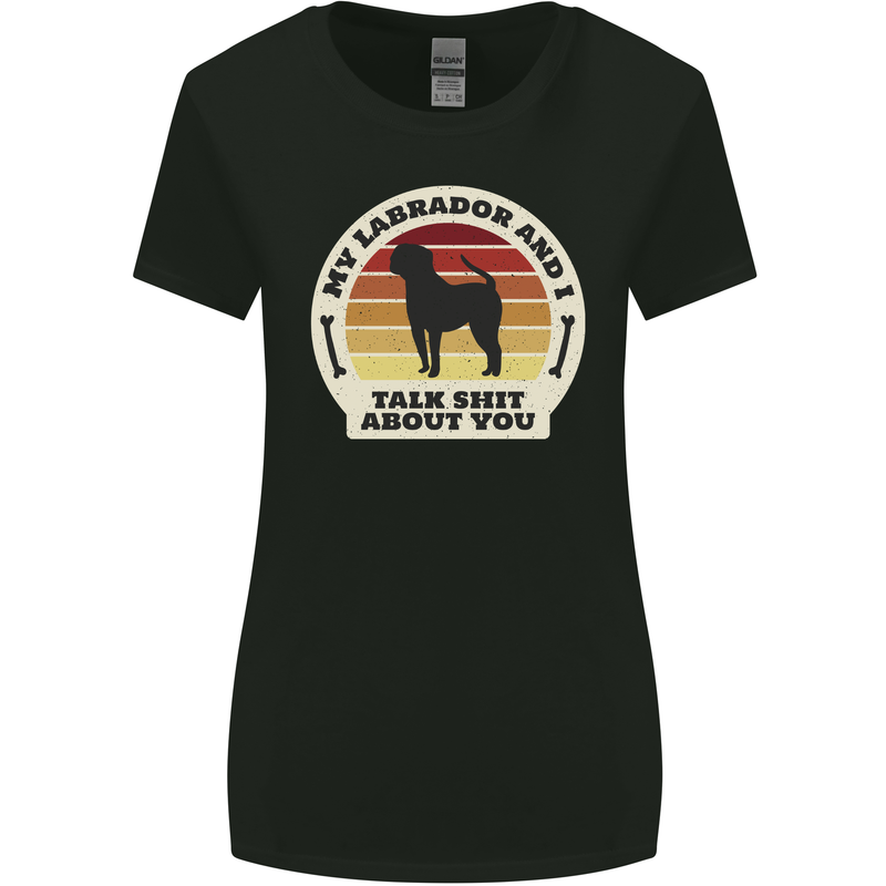 My Golden Labrador Talk Sh!t About You Chocolate Womens Wider Cut T-Shirt Black