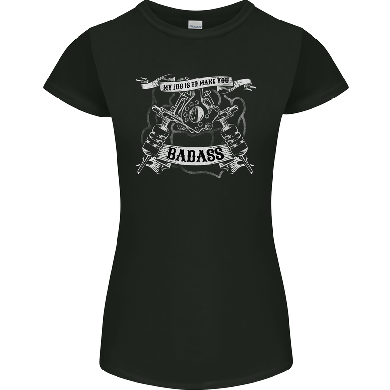 My Job is to Make You Badass Tattooist Tattoo Womens Petite Cut T-Shirt Black
