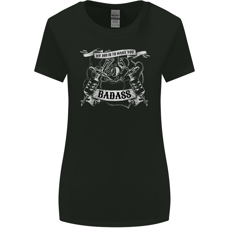 My Job is to Make You Badass Tattooist Tattoo Womens Wider Cut T-Shirt Black