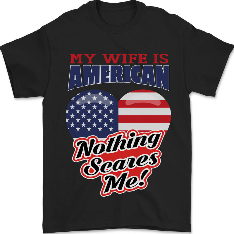 My Wife is American Nothing Scares Me USA Mens T-Shirt 100% Cotton Black