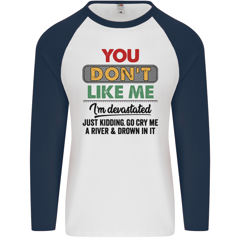 You Dont Like Me Funny Sarcastic Slogan Mens L/S Baseball T-Shirt White/Navy Blue