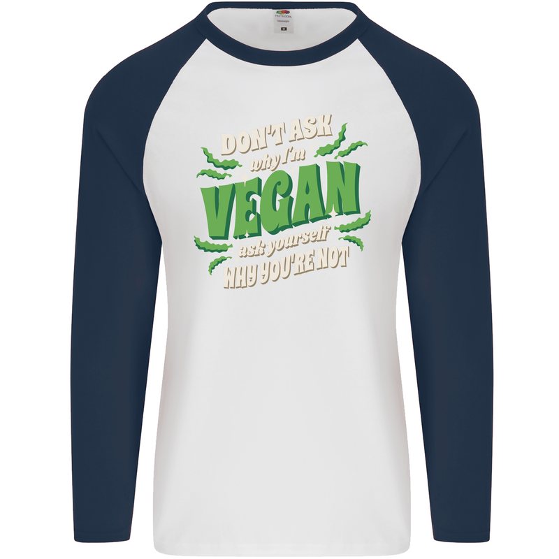 Dont Ask Why Im Vegan Mens L/S Baseball T-Shirt White/Navy Blue