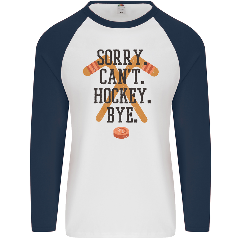 Sorry Can't Hockey Bye Funny Ice Street Mens L/S Baseball T-Shirt White/Navy Blue