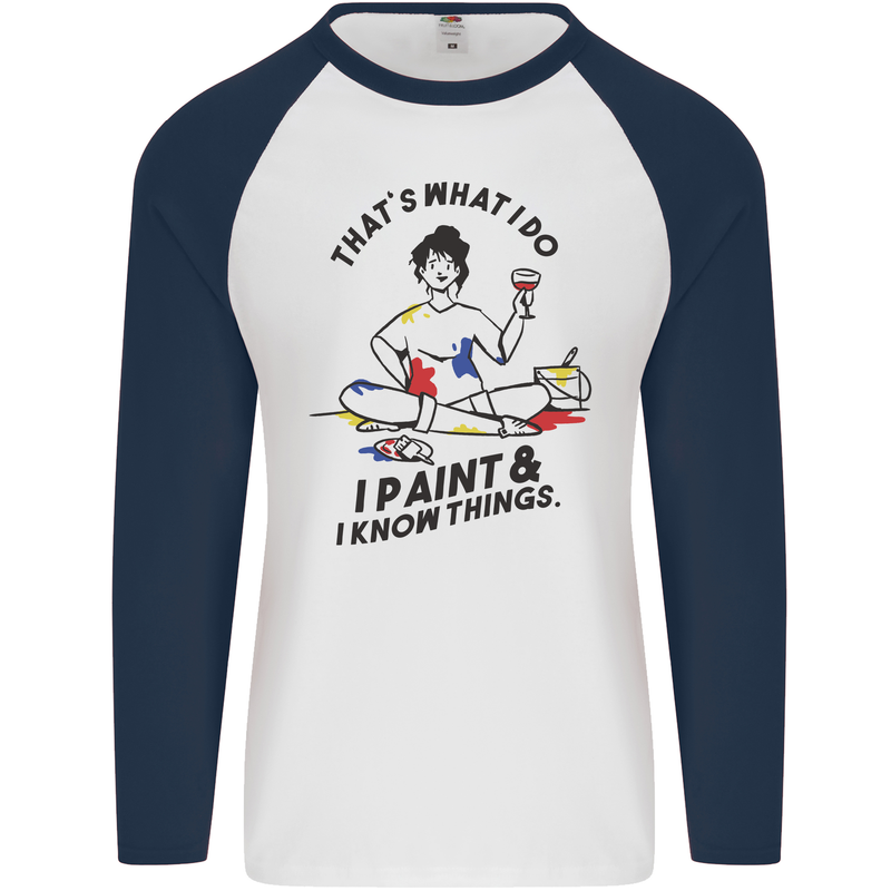 I Paint & I Know Things Artist Art Mens L/S Baseball T-Shirt White/Navy Blue