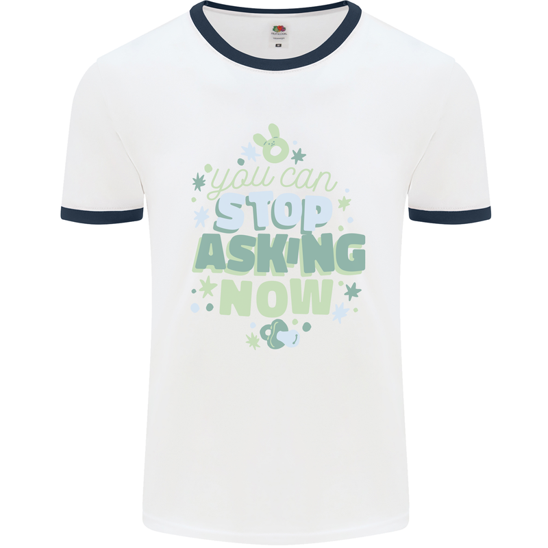 Stop Asking Now New Baby Pregnancy Pregnant Mens Ringer T-Shirt White/Navy Blue