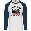 I Work Hard So My Dogs Better Life Funny Mens L/S Baseball T-Shirt White/Navy Blue