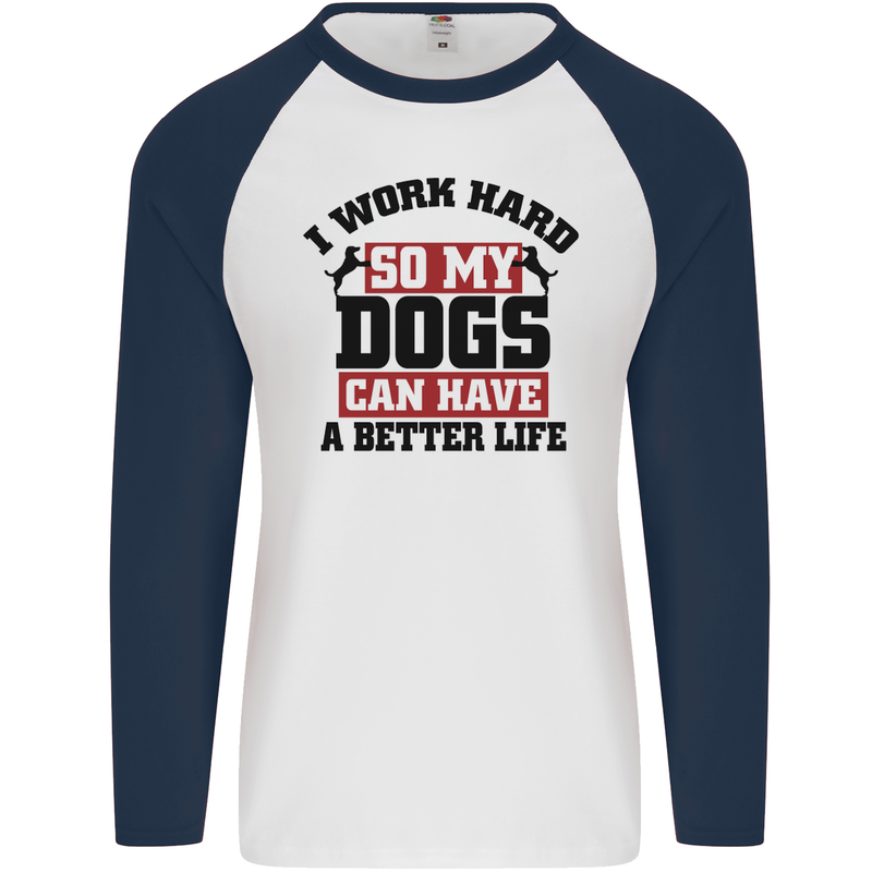 I Work Hard So My Dogs Better Life Funny Mens L/S Baseball T-Shirt White/Navy Blue
