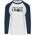 This Is How I Roll RPG Role Playing Games Mens L/S Baseball T-Shirt White/Navy Blue