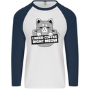 Cat I Need Coffee Right Meow Funny Mens L/S Baseball T-Shirt White/Navy Blue